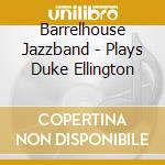 Barrelhouse Jazzband - Plays Duke Ellington cd