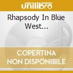 Rhapsody In Blue West...
