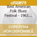 Best American Folk Blues Festival - 1963 - 1967 cd musicale di Best american folk b