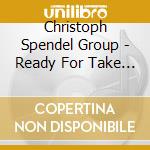 Christoph Spendel Group - Ready For Take Off cd