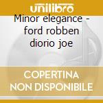 Minor elegance - ford robben diorio joe cd musicale di Ford robben & joe diorio