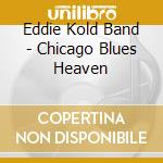 Eddie Kold Band - Chicago Blues Heaven
