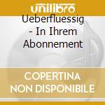 Ueberfluessig - In Ihrem Abonnement cd