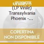 (LP Vinile) Transsylvania Phoenix - Transsylvania Phoenix lp vinile di Transsylvania Phoenix