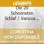 Die 20 Schoensten Schlaf / Various (2 Cd) cd