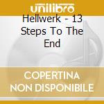 Hellwerk - 13 Steps To The End cd musicale di Hellwerk