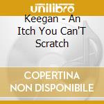 Keegan - An Itch You Can'T Scratch cd