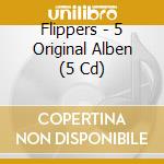 Flippers - 5 Original Alben (5 Cd) cd