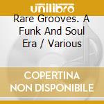 Rare Grooves. A Funk And Soul Era / Various cd