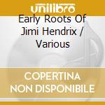 Early Roots Of Jimi Hendrix / Various cd