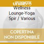 Wellness Lounge-Yoga Spir / Various cd