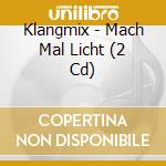 Klangmix - Mach Mal Licht (2 Cd) cd