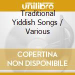 Traditional Yiddish Songs / Various cd musicale di V/A