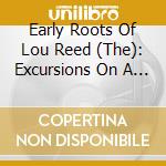 Early Roots Of Lou Reed (The): Excursions On A Wobbly Rail / Various cd