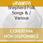 Shepherd-Folk Songs & / Various cd musicale di V/A