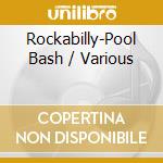Rockabilly-Pool Bash / Various cd musicale di V/A
