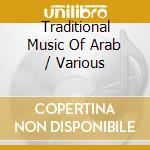 Traditional Music Of Arab / Various cd