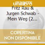 Fritz Rau & Jurgen Schwab - Mein Weg (2 Cd) cd musicale di Fritz Rau & Jurgen Schwab