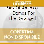 Sins Of America - Demos For The Deranged cd