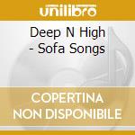 Deep N High - Sofa Songs cd musicale di Deep N High