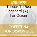 Tribute To Sea Shepherd (A) - For Ocean
