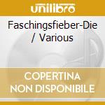 Faschingsfieber-Die / Various cd musicale