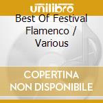 Best Of Festival Flamenco / Various cd musicale di Artisti Vari
