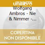 Wolfgang Ambros - Nie & Nimmer - Deluxe Edition cd musicale di Wolfgang Ambros