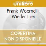 Frank Woerndl - Wieder Frei cd