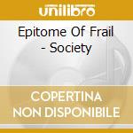 Epitome Of Frail - Society cd