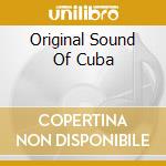 Original Sound Of Cuba cd musicale