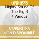 Mighty Sound Of The Big B / Various cd musicale di V/A