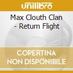 Max Clouth Clan - Return Flight cd musicale di Max Clouth Clan