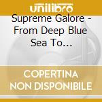 Supreme Galore - From Deep Blue Sea To Nothingness cd musicale di Supreme Galore