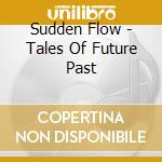 Sudden Flow - Tales Of Future Past
