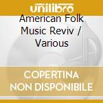 American Folk Music Reviv / Various cd musicale