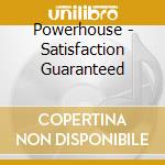 Powerhouse - Satisfaction Guaranteed cd musicale di Powerhouse