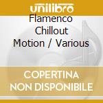 Flamenco Chillout Motion / Various cd