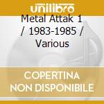 Metal Attak 1 / 1983-1985 / Various cd