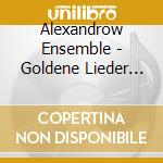 Alexandrow Ensemble - Goldene Lieder Aus Russla (2 Cd) cd musicale di Alexandrow Ensemble