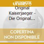 Original Kaiserjaeger - Die Original Kaiserjaeger cd