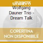 Wolfgang Dauner Trio - Dream Talk cd musicale di Wolfgang Dauner Trio