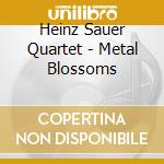 Heinz Sauer Quartet - Metal Blossoms cd