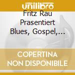 Fritz Rau Prasentiert Blues, Gospel, Flaamenco Und Jazz cd musicale