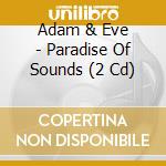 Adam & Eve - Paradise Of Sounds (2 Cd) cd