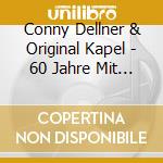 Conny Dellner & Original Kapel - 60 Jahre Mit Pfiff & Schwung cd musicale di Conny Dellner & Original Kapel