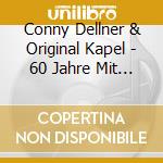 Conny Dellner & Original Kapel - 60 Jahre Mit Pfiff & Schwung cd