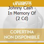 Johnny Cash - In Memory Of (2 Cd) cd musicale di Johnny Cash