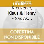 Kreuzeder, Klaus & Henry - Sax As Sax Can-Alive cd musicale di Kreuzeder, Klaus & Henry