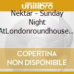 Nektar - Sunday Night AtLondonroundhouse (2 Cd) cd musicale di Nektar